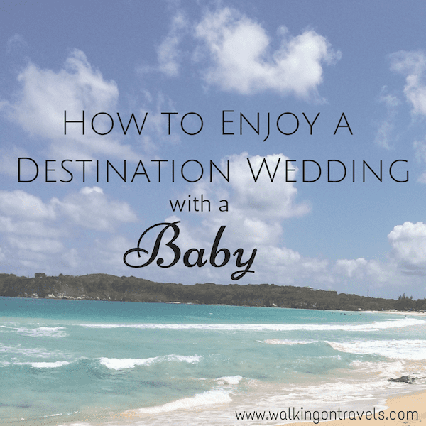 How to Enjoy a Destination Wedding with a Baby